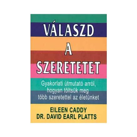 Caddy, E.-Platts, D.E.: Válaszd a szeretetet