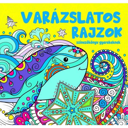 Varázslatos rajzok - színezőkönyv gyerekeknek - ÚJ