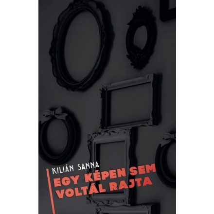 Kilián Sanna: Egy képen sem voltál rajta - ÚJ